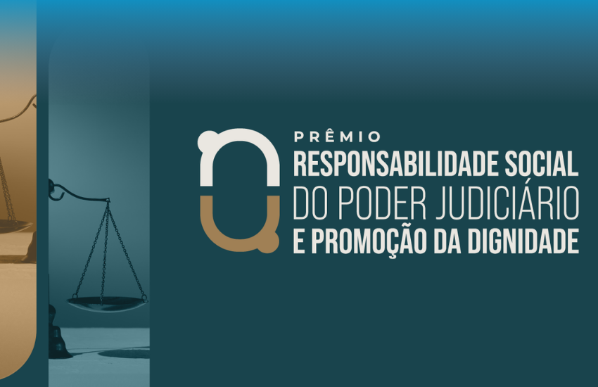 CNJ abre inscrições para 2º Prêmio de Responsabilidade Social do Poder Judiciário e Promoção da Dignidade